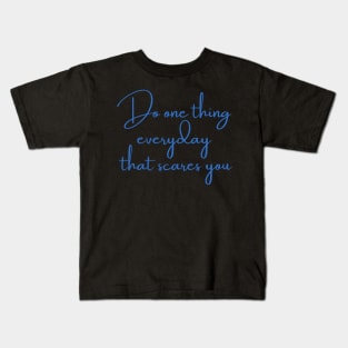 Do one thing every day that scares you Kids T-Shirt